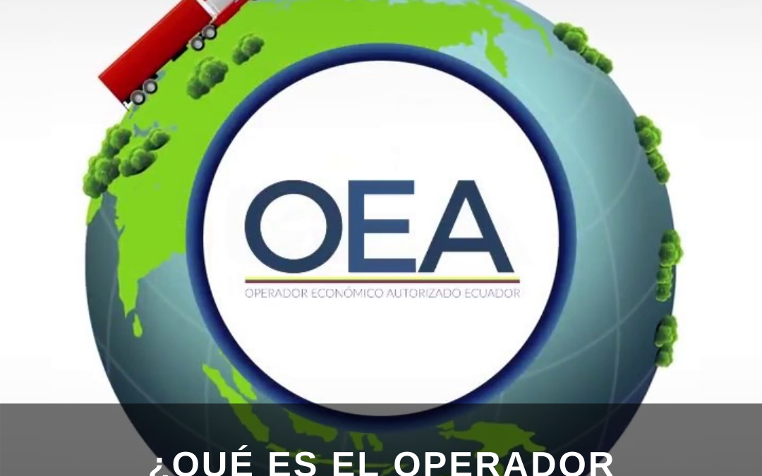 ¿Qué es el Operador Económico Autorizado?